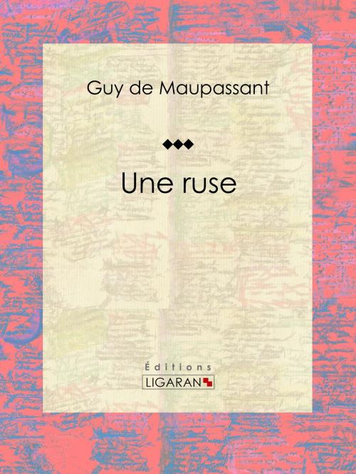 Cover of the book Une ruse by Guy de Maupassant, Ligaran, Ligaran