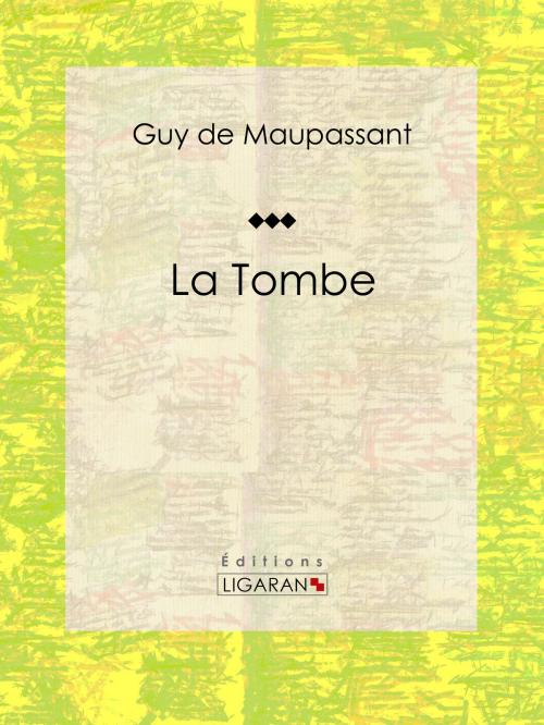 Cover of the book La Tombe by Guy de Maupassant, Ligaran, Ligaran