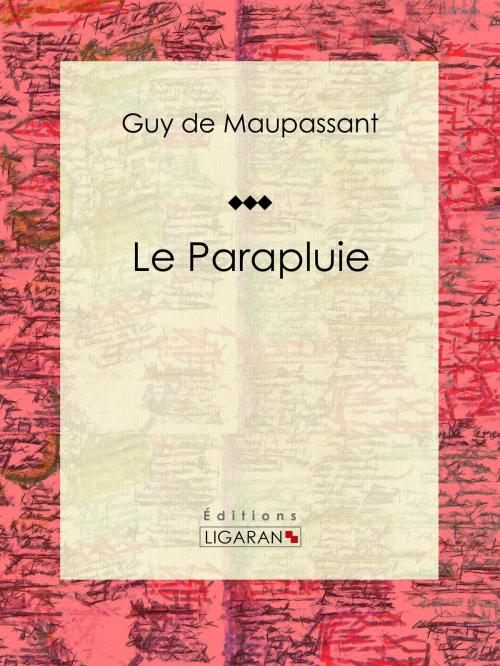 Cover of the book Le Parapluie by Guy de Maupassant, Ligaran, Ligaran