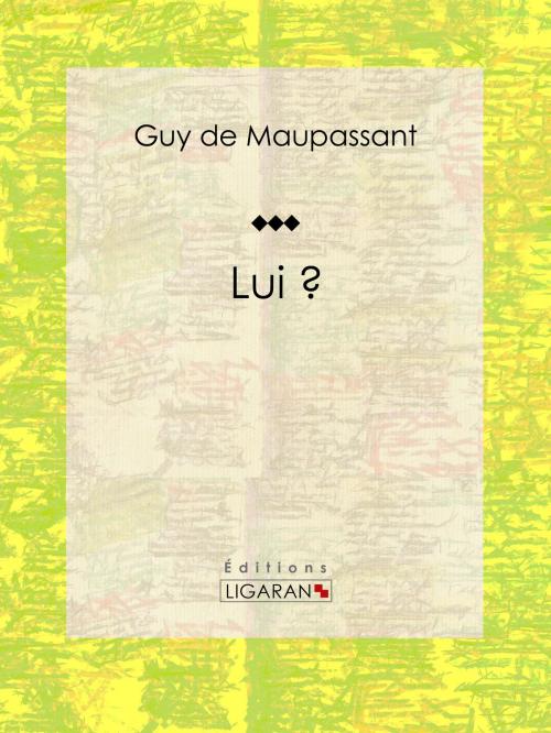 Cover of the book Lui ? by Guy de Maupassant, Ligaran, Ligaran