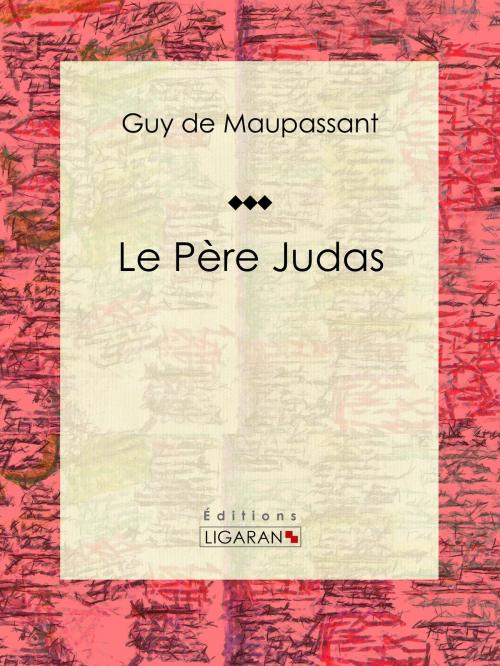 Cover of the book Le Père Judas by Guy de Maupassant, Ligaran, Ligaran