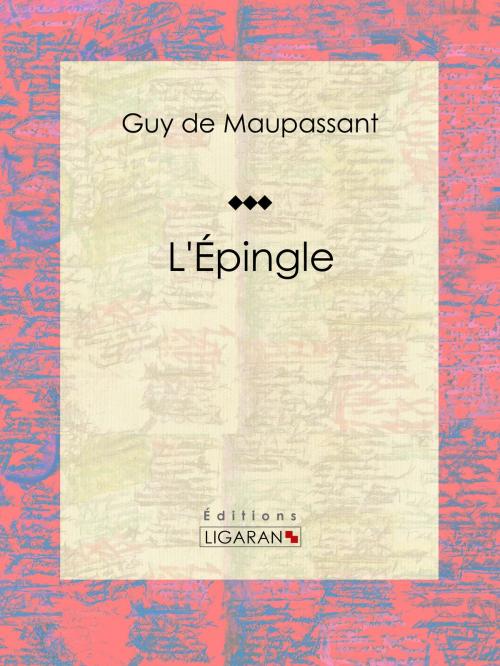 Cover of the book L'Épingle by Guy de Maupassant, Ligaran, Ligaran