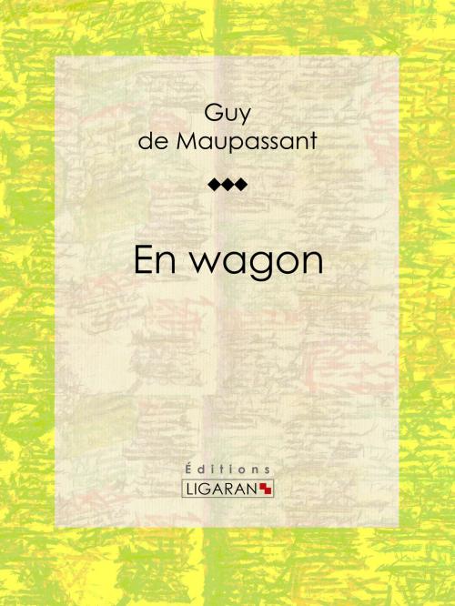 Cover of the book En wagon by Guy de Maupassant, Ligaran, Ligaran