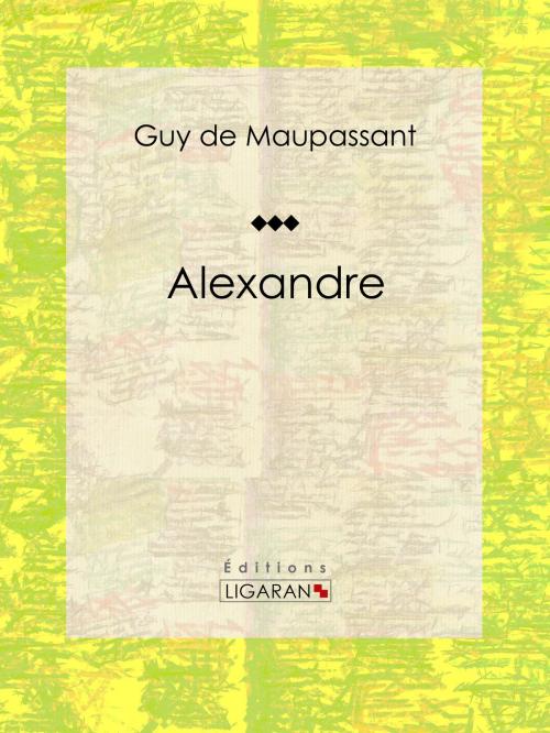 Cover of the book Alexandre by Guy de Maupassant, Ligaran, Ligaran