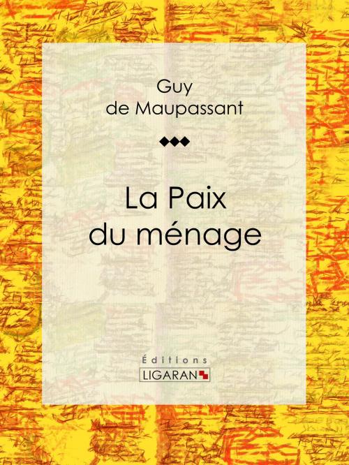 Cover of the book La Paix du ménage by Guy de Maupassant, Ligaran, Ligaran