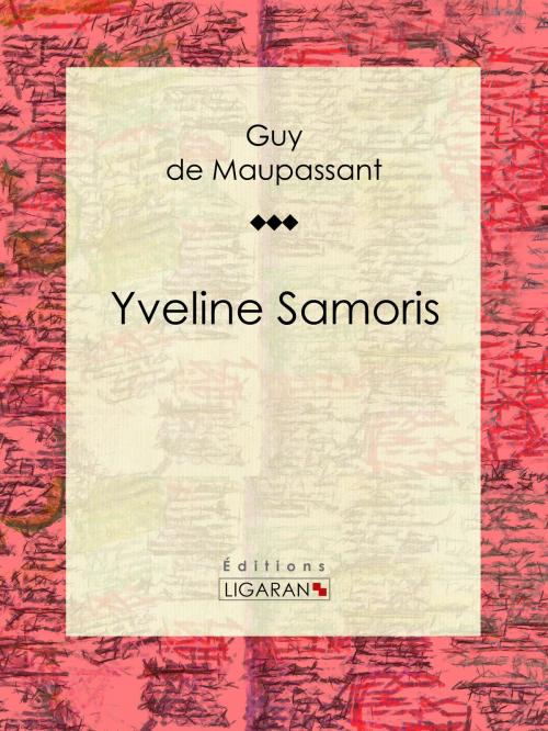 Cover of the book Yveline Samoris by Guy de Maupassant, Ligaran, Ligaran