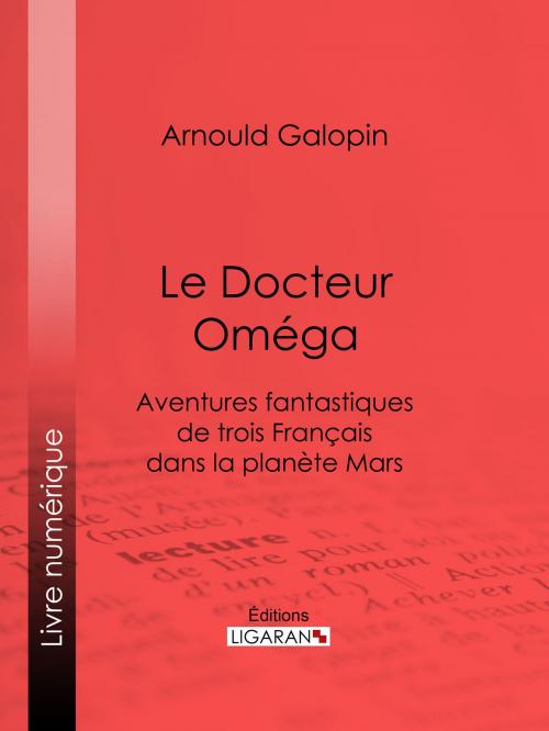 Cover of the book Le Docteur Oméga by Arnould Galopin, Ligaran, Ligaran