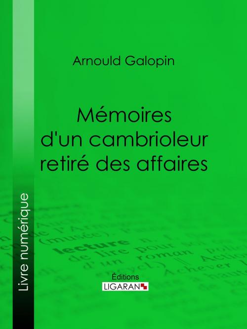 Cover of the book Mémoires d'un cambrioleur retiré des affaires by Arnould Galopin, Ligaran, Ligaran