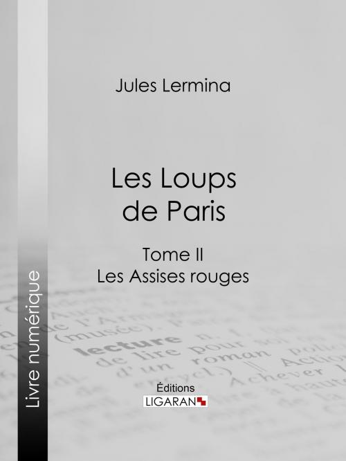 Cover of the book Les Loups de Paris by Jules Lermina, Ligaran, Ligaran