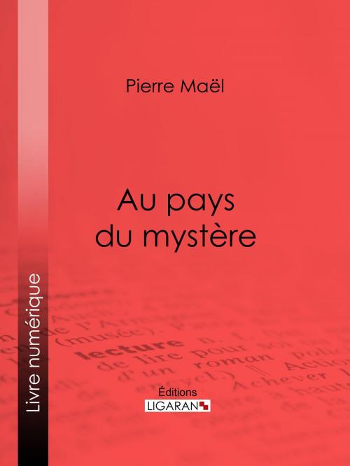 Cover of the book Au pays du mystère by Pierre Maël, Ligaran, Ligaran