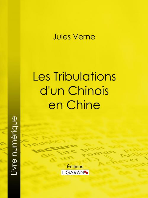 Cover of the book Les Tribulations d'un Chinois en Chine by Jules Verne, Ligaran, Ligaran