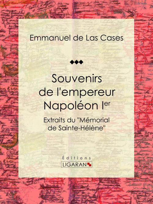 Cover of the book Souvenirs de l'empereur Napoléon Ier by Emmanuel de Las Cases, Ligaran, Ligaran
