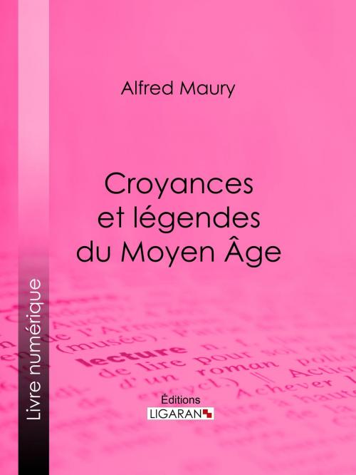 Cover of the book Croyances et légendes du Moyen Âge by Alfred Maury, Michel Jules Alfred Bréal, Ligaran, Ligaran