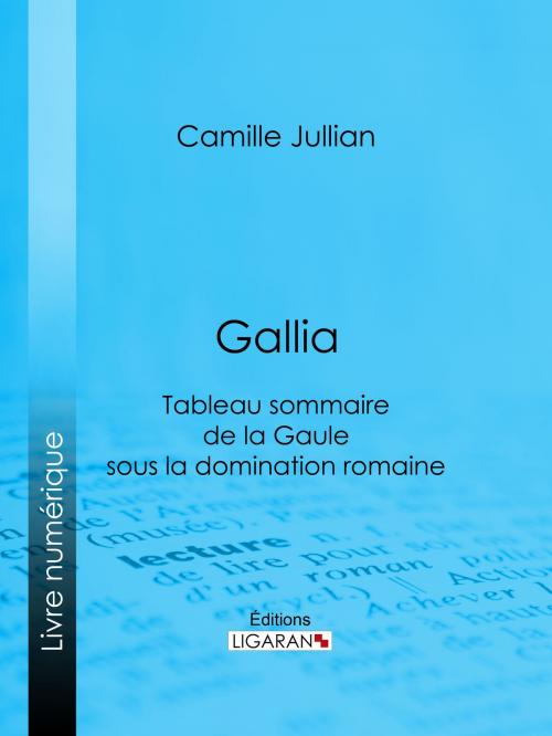 Cover of the book Gallia by Camille Jullian, Ligaran, Ligaran