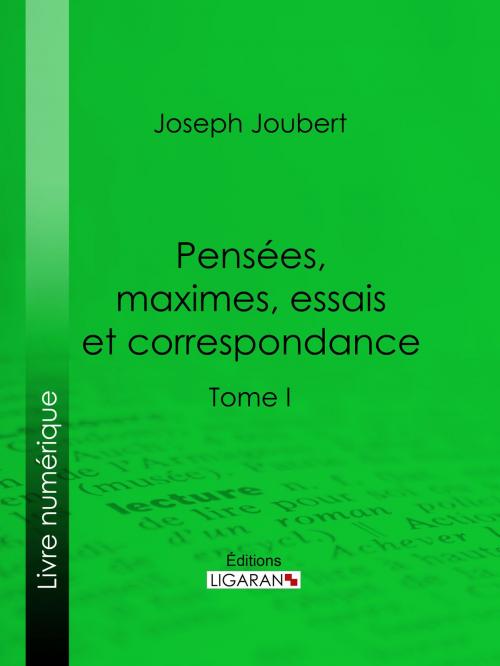 Cover of the book Pensées, maximes, essais et correspondance by Joseph Joubert, Arnaud Joubert, Ligaran, Ligaran