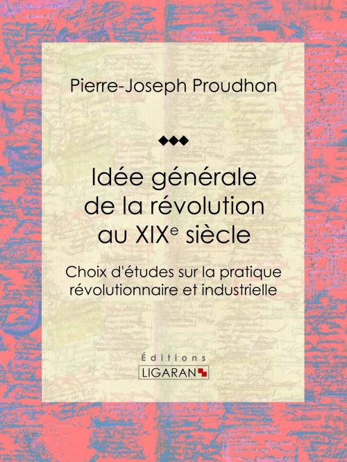 Cover of the book Idée générale de la révolution au XIXe siècle by Pierre-Joseph Proudhon, Ligaran, Ligaran