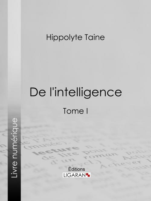 Cover of the book De l'intelligence by Hippolyte Taine, Ligaran, Ligaran