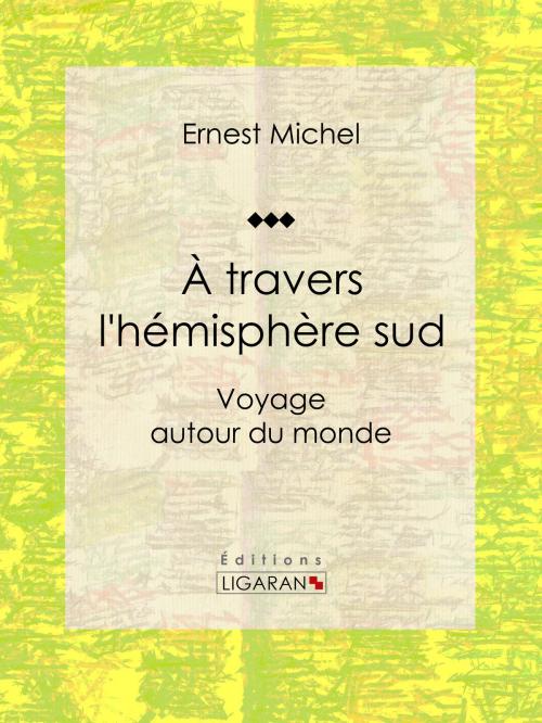Cover of the book À travers l'hémisphère sud by Ernest Michel, Ligaran, Ligaran