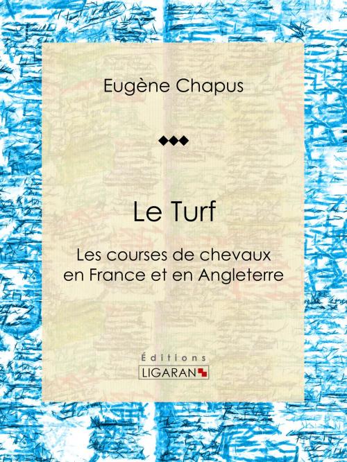Cover of the book Le Turf by Eugène Chapus, Ligaran, Ligaran