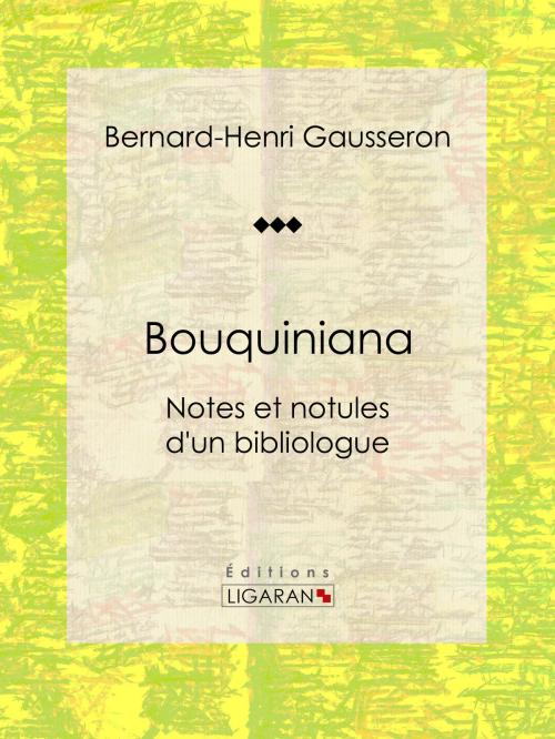 Cover of the book Bouquiniana by Bernard-Henri Gausseron, Ligaran, Ligaran