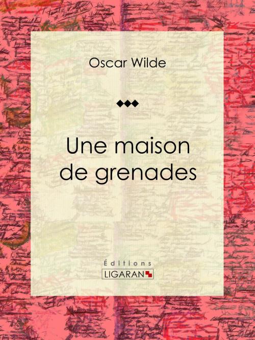 Cover of the book Une maison de grenades by Oscar Wilde, Ligaran, Ligaran