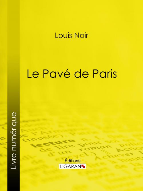 Cover of the book Pavé de Paris by Louis Noir, Ligaran, Ligaran