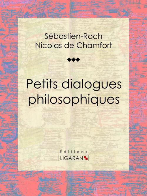 Cover of the book Petits dialogues philosophiques by Sébastien-Roch Nicolas de Chamfort, Pierre René Auguis, Ligaran, Ligaran