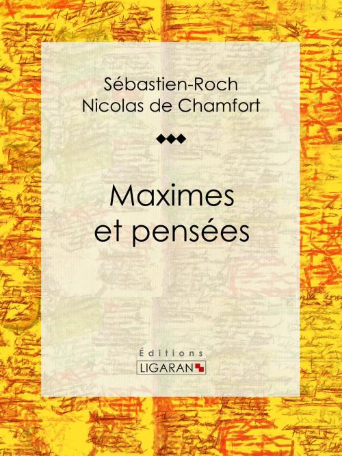 Cover of the book Maximes et pensées by Sébastien-Roch Nicolas de Chamfort, Pierre René Auguis, Ligaran, Ligaran