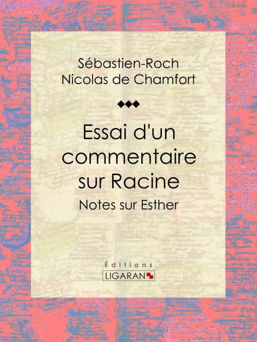 Cover of the book Essai d'un commentaire sur Racine by Sébastien-Roch Nicolas de Chamfort, Ligaran, Ligaran