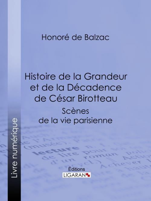 Cover of the book Histoire de la Grandeur et de la Décadence de César Birotteau by Honoré de Balzac, Ligaran, Ligaran