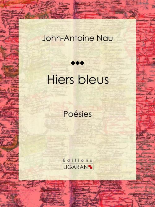 Cover of the book Hiers bleus by John-Antoine Nau, Ligaran, Ligaran