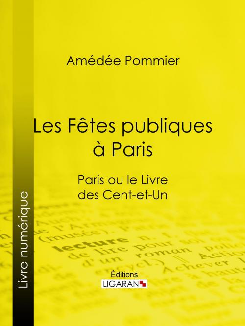 Cover of the book Les fêtes publiques à Paris by Amédée Pommier, Ligaran, Ligaran
