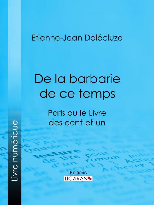 Cover of the book De la barbarie de ce temps by Etienne-Jean Delécluze, Ligaran, Ligaran