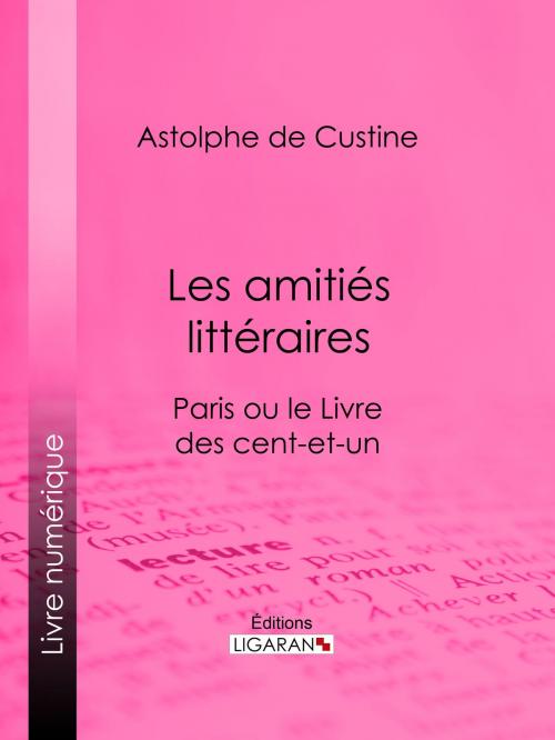 Cover of the book Les amitiés littéraires by Astolphe de Custine, Ligaran, Ligaran