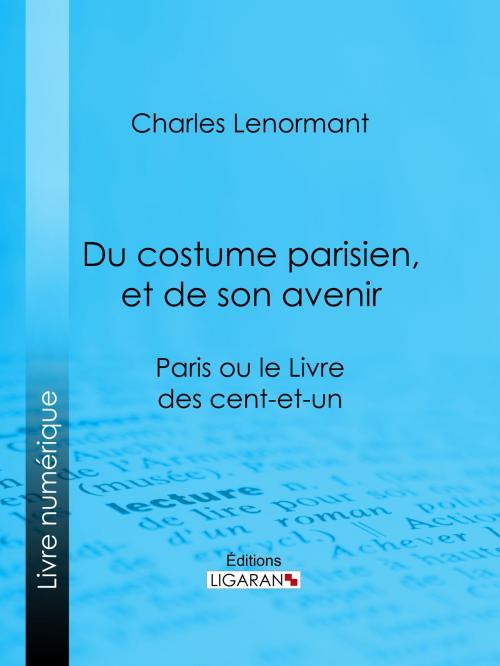 Cover of the book Du costume parisien, et de son avenir by Charles Lenormant, Ligaran, Ligaran