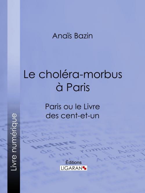 Cover of the book Le choléra-morbus à Paris by Anaïs Bazin, Ligaran, Ligaran