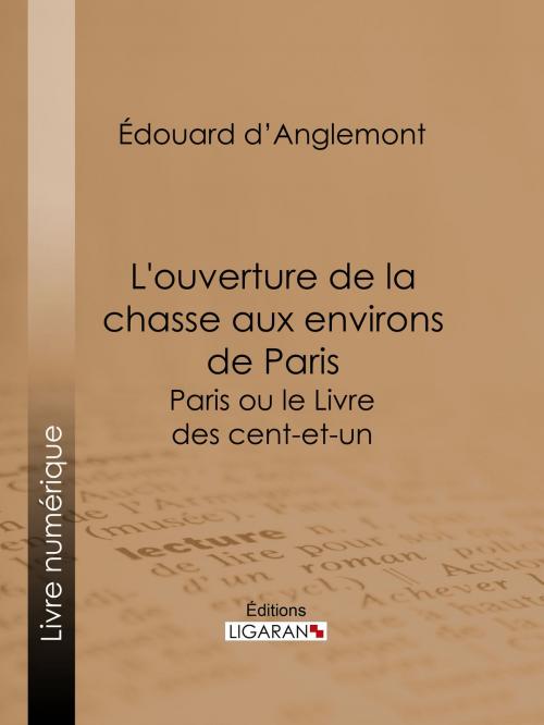 Cover of the book L'ouverture de la chasse aux environs de Paris by Édouard d'Anglemont, Ligaran, Ligaran