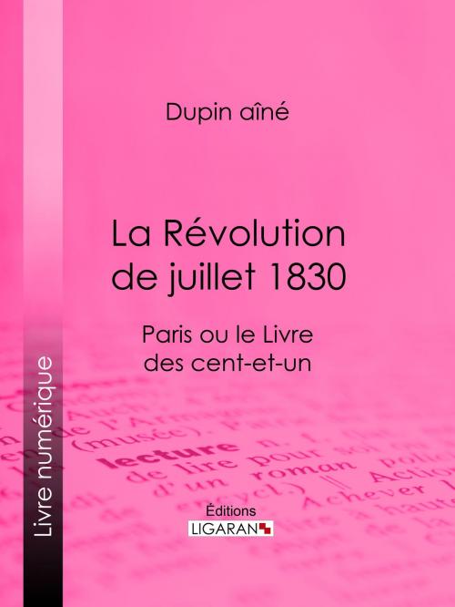 Cover of the book La Révolution de juillet 1830 by Dupin aîné, Ligaran, Ligaran