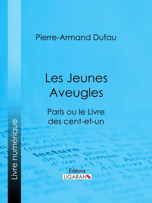 Cover of the book Les Jeunes Aveugles by Pierre-Armand Dufau, Ligaran, Ligaran