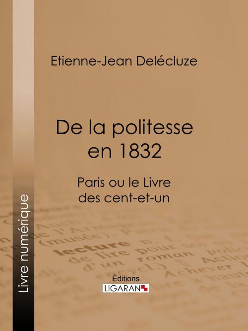 Cover of the book De la politesse en 1832 by Etienne-Jean Delécluze, Ligaran, Ligaran