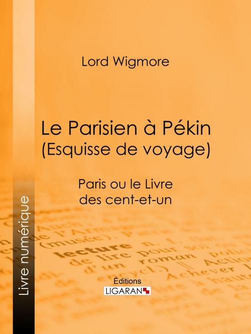 Cover of the book Le Parisien à Pékin (Esquisse de voyage) by Lord Wigmore, Ligaran, Ligaran