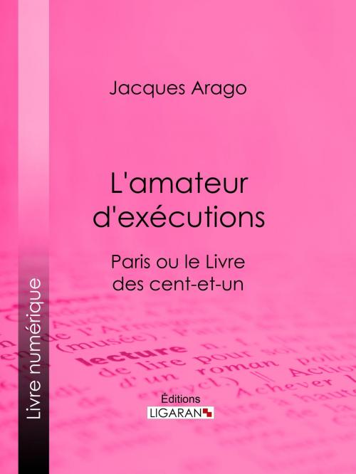 Cover of the book L'amateur d'exécutions by Jacques Arago, Ligaran, Ligaran