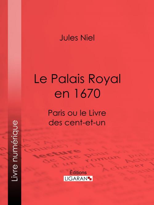 Cover of the book Le Palais Royal en 1670 by Jules Niel, Ligaran, Ligaran