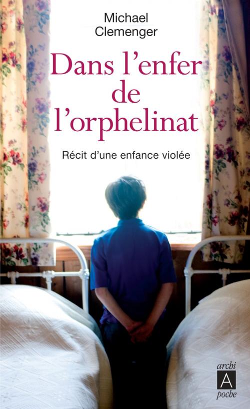 Cover of the book Dans l'enfer de l'orphelinat by Michael Clemenger, Archipoche