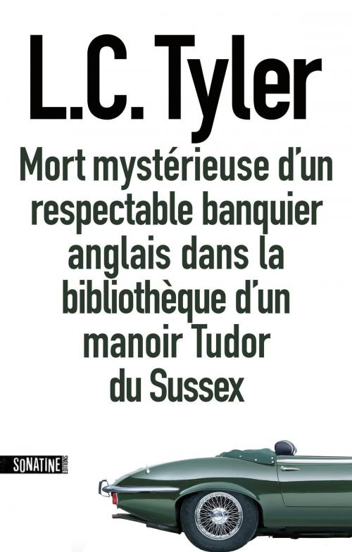 Cover of the book Mort mystérieuse d'un respectable banquier anglais dans un manoir Tudor du Sussex by L.C. TYLER, Sonatine