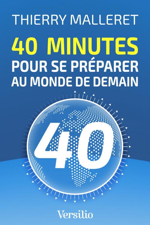 Cover of the book 40 minutes pour se préparer au monde de demain by Thierry Malleret, Versilio