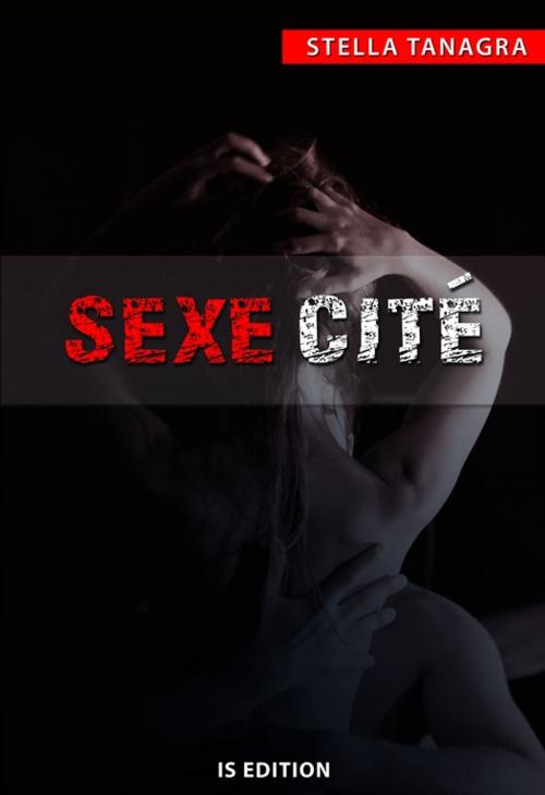 Cover of the book Sexe cité by Stella Tanagra, IS Edition