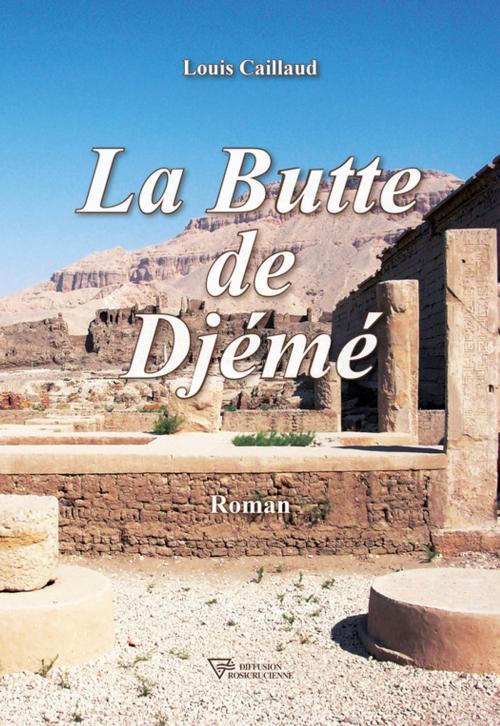 Cover of the book La Butte de Djémé by Louis Caillaud, Diffusion rosicrucienne