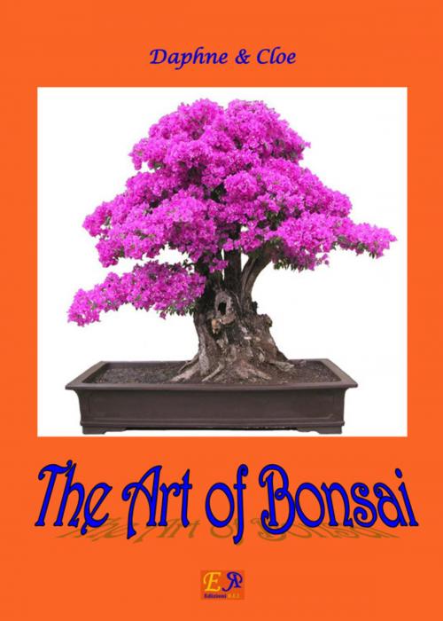 Cover of the book The Art of Bonsai by Daphne & Cloe, Edizioni R.E.I.