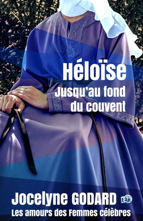Cover of the book Héloïse, jusqu'au fond du couvent by Jocelyne Godard, Les éditions du 38